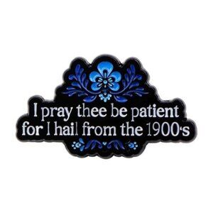 3/20 Pray Thee Patient I am From 1900 Enamel Pin